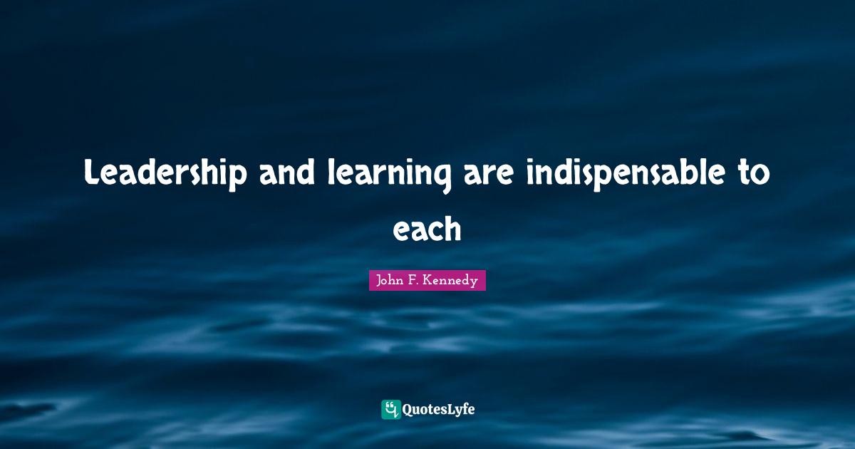Leadership and learning are indispensable to each