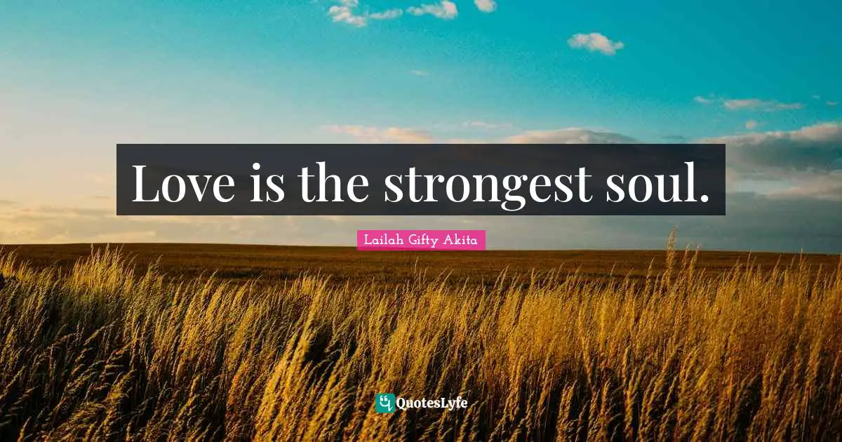 Spiritual Wisdom Quotes: "Love is the strongest soul."