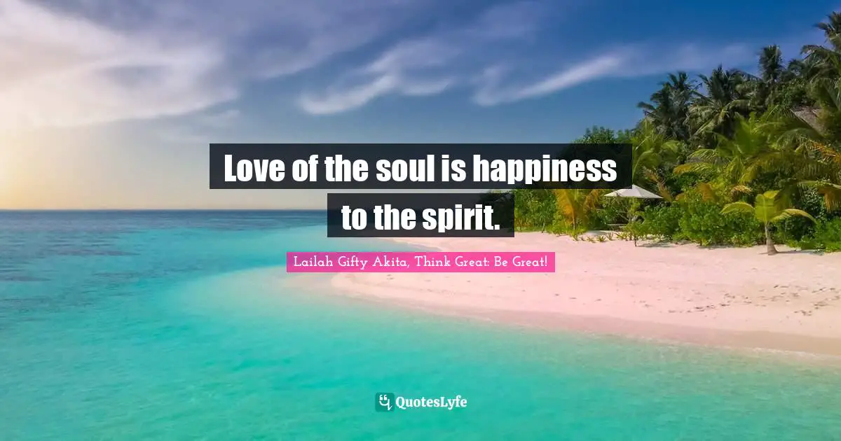 Love of the soul is happiness to the spirit.