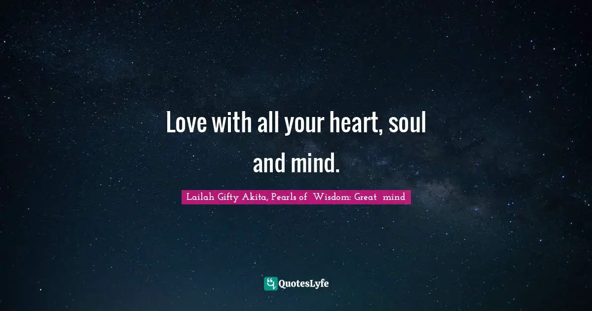 Love with all your heart, soul and mind.
