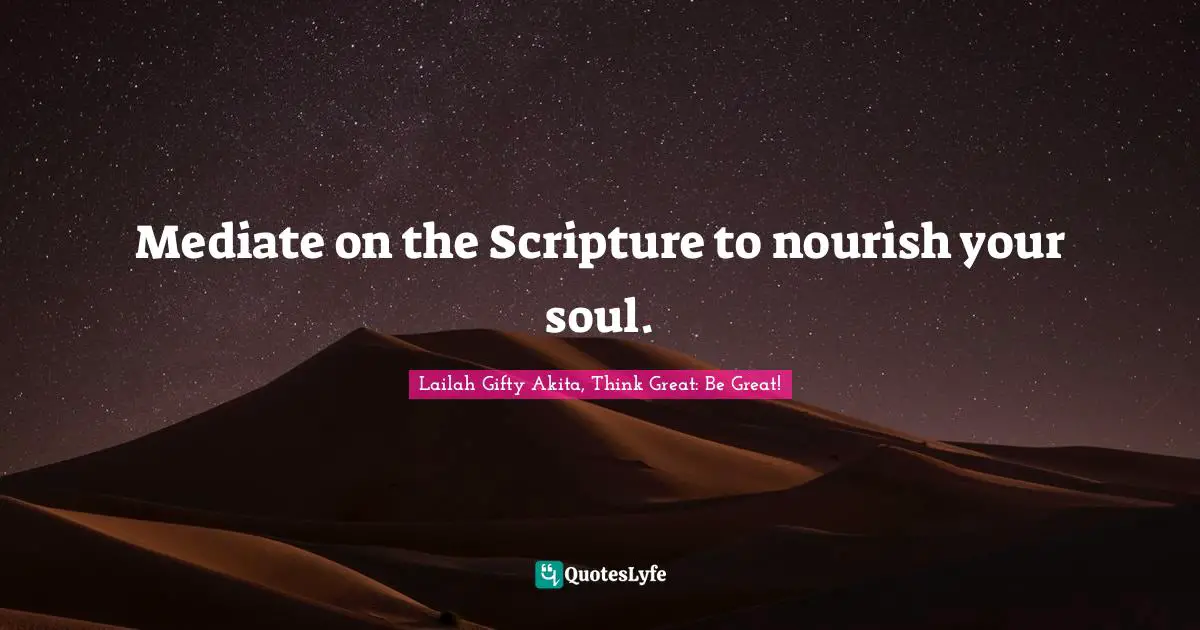 Mediate on the Scripture to nourish your soul.