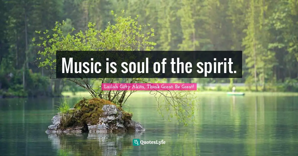 Music is soul of the spirit.