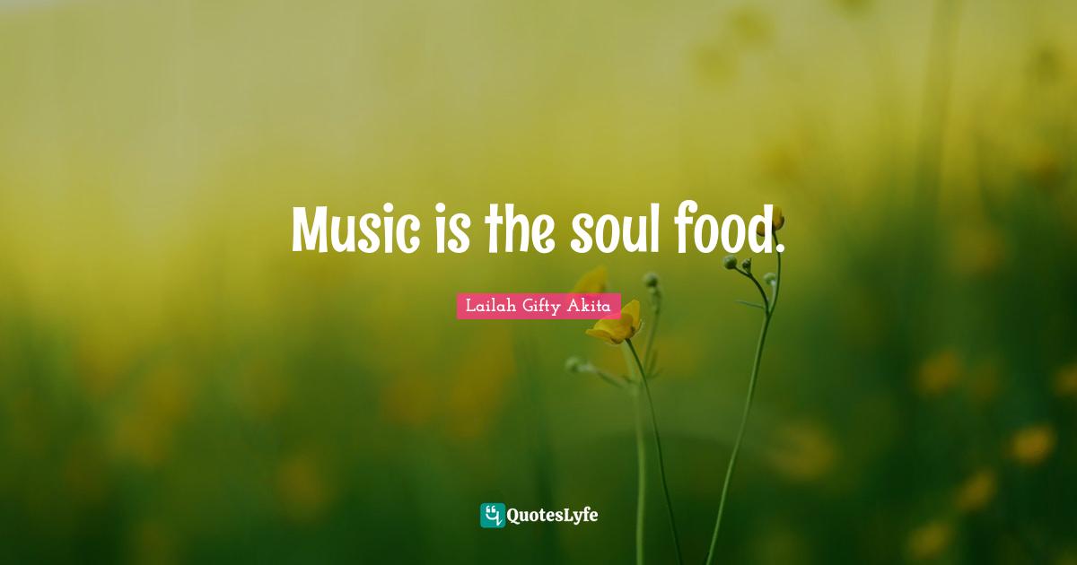 Music is the soul food.