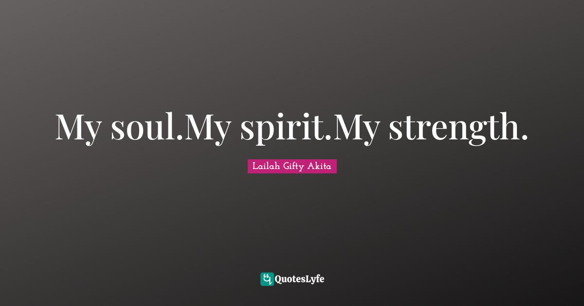 My soul.My spirit.My strength.