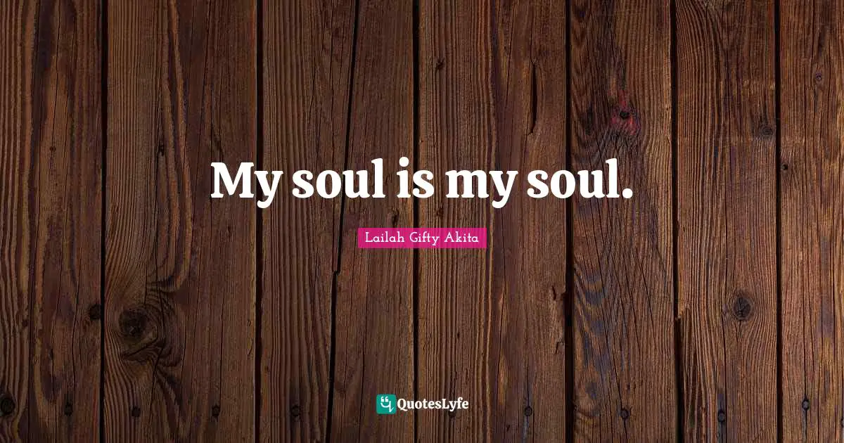 My soul is my soul.