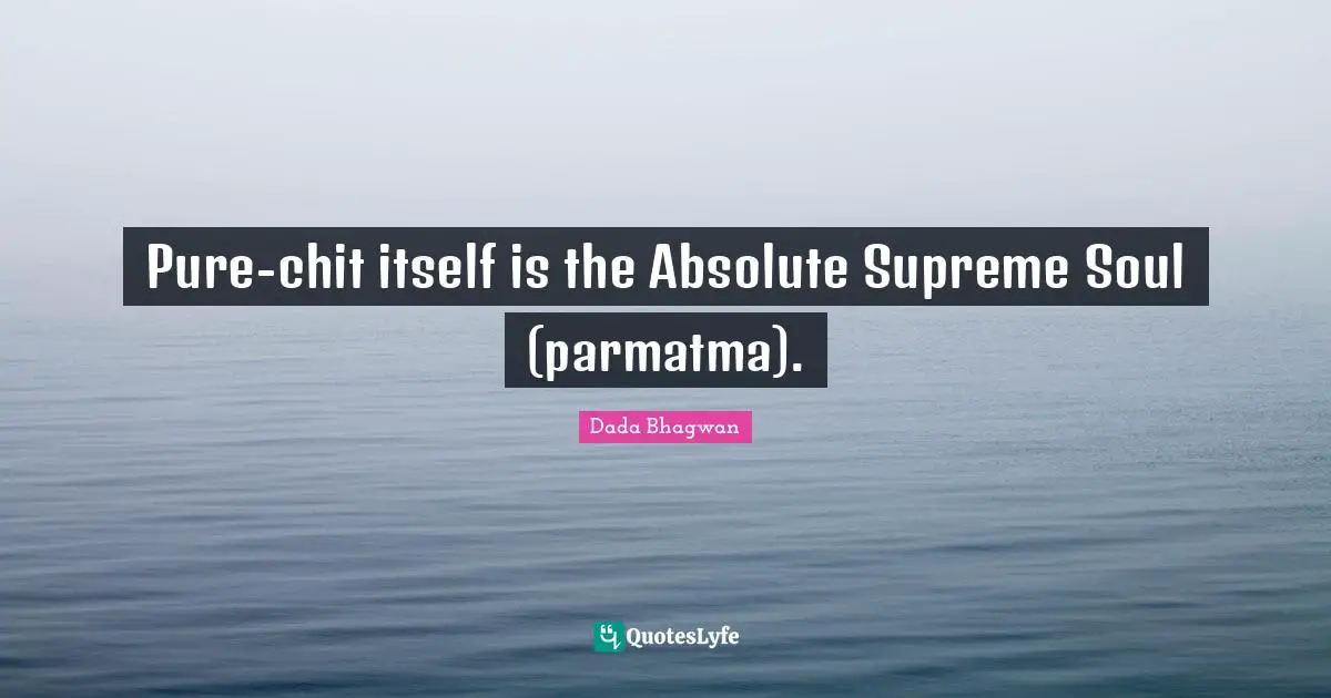 Pure-chit itself is the Absolute Supreme Soul (parmatma).