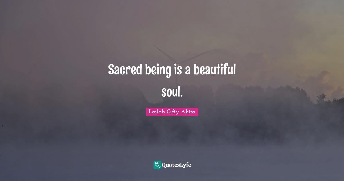 Sacred being is a beautiful soul.