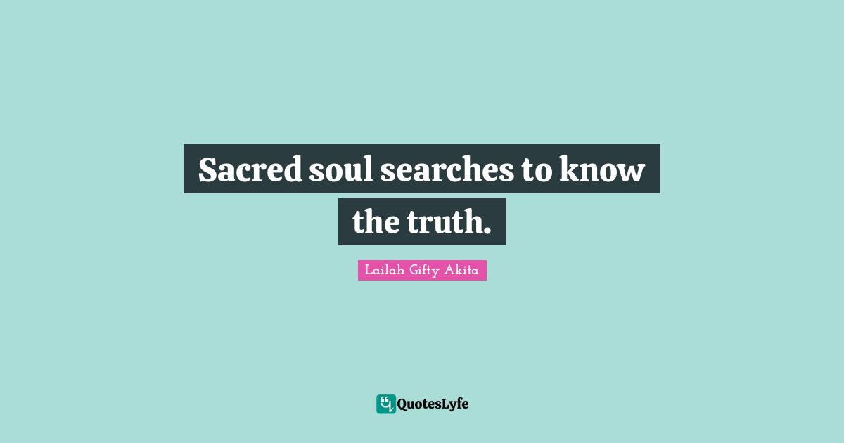 Sacred soul searches to know the truth.