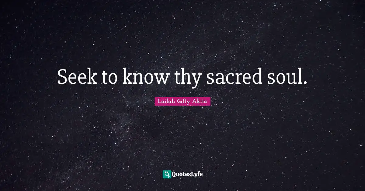 Spiritual Wisdom Quotes: "Seek to know thy sacred soul."