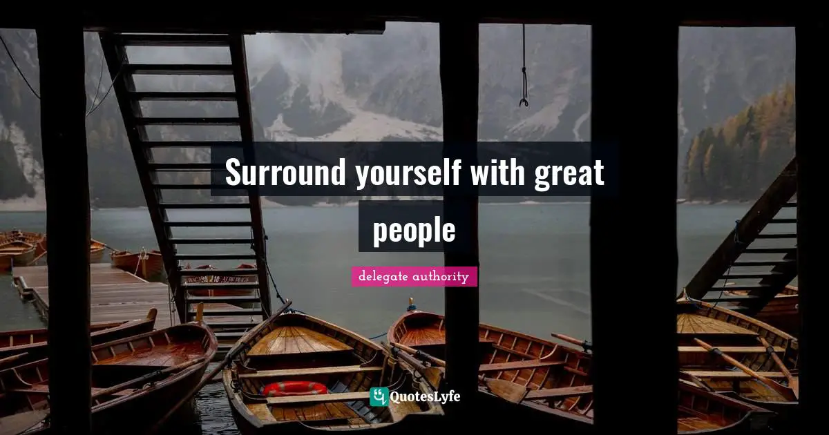 Surround yourself with great people