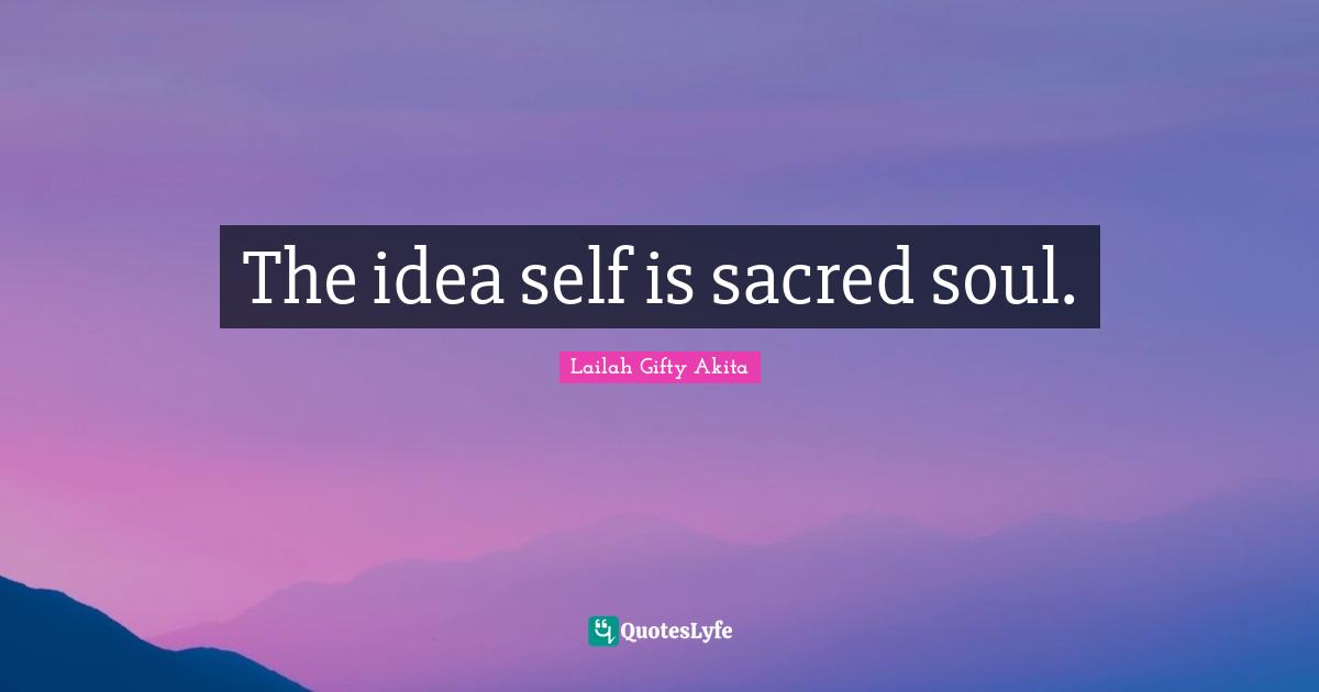 The idea self is sacred soul.