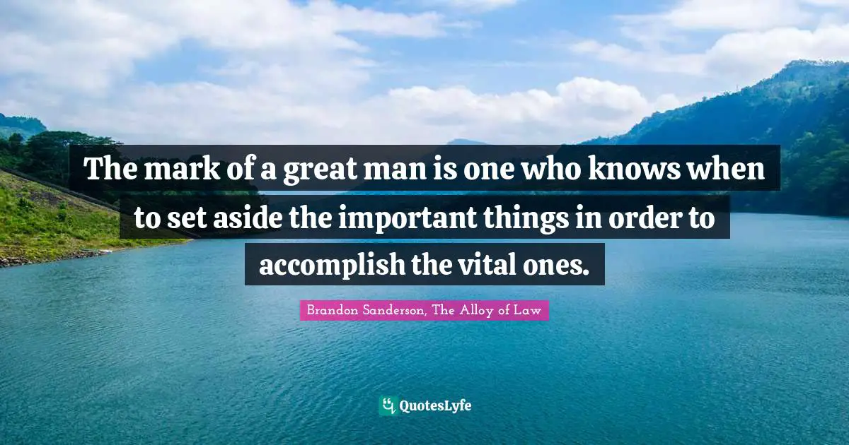 Priorities Quotes: "The mark of a great man is one who knows when to set aside the important things in order to accomplish the vital ones."