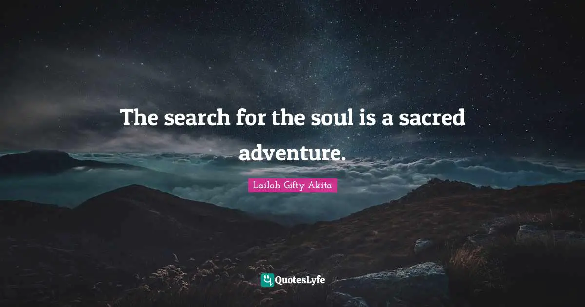 The search for the soul is a sacred adventure.