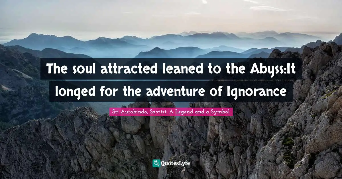 The soul attracted leaned to the Abyss:It longed for the adventure of Ignorance