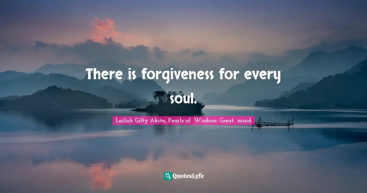 Saved Souls Quotes: "There is forgiveness for every soul."