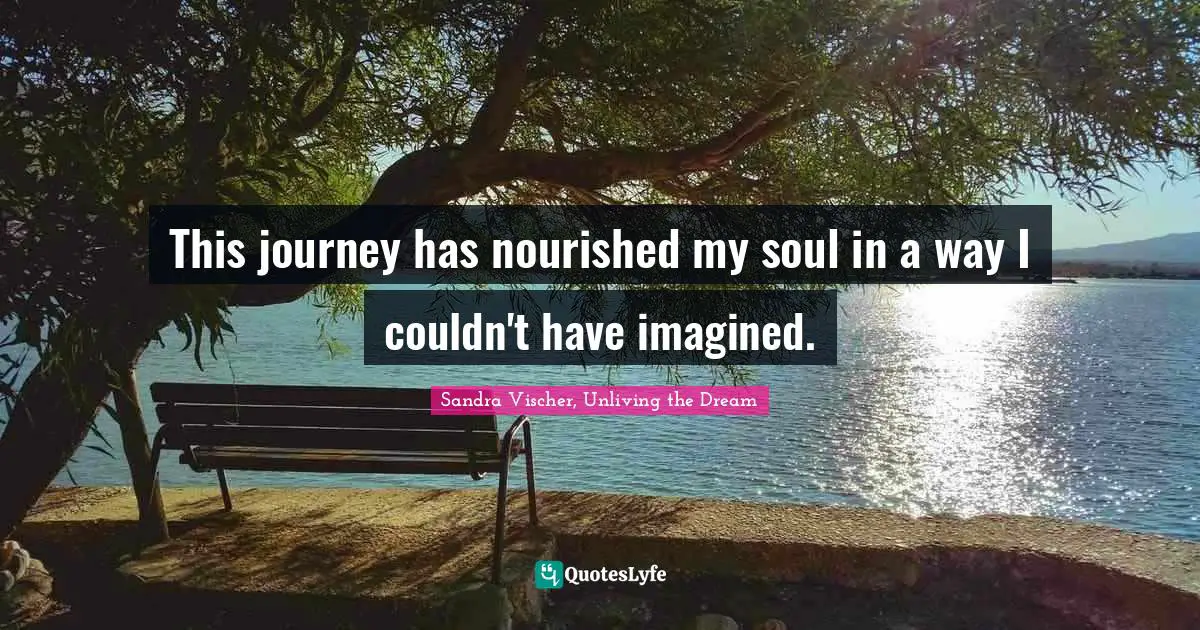 This journey has nourished my soul in a way I couldn't have imagined.