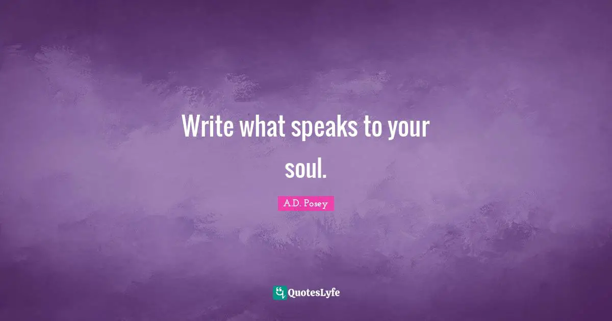 Write what speaks to your soul.