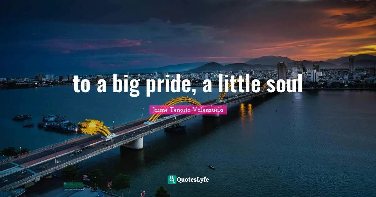to a big pride, a little soul