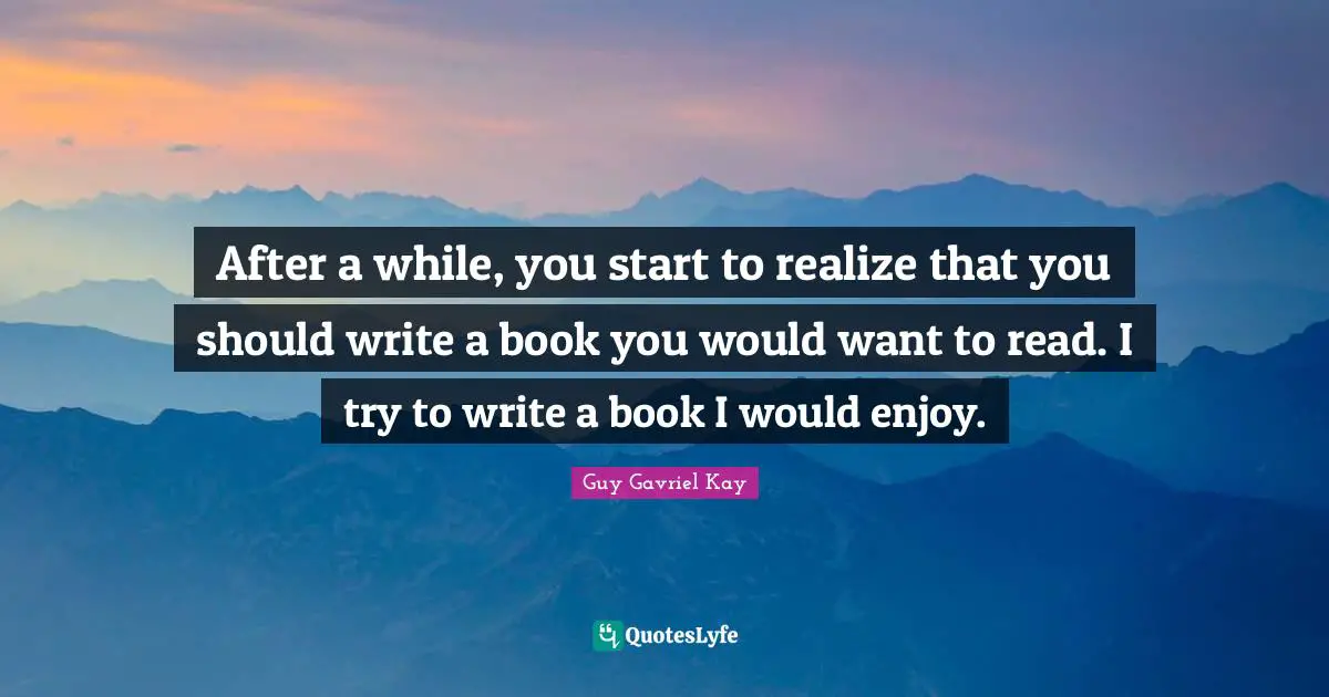 After a while, you start to realize that you should write a book you would want to read. I try to write a book I would enjoy.