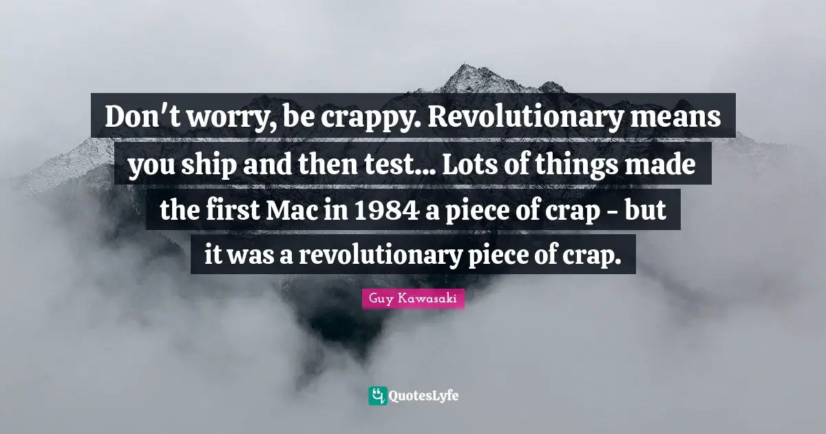 Don't worry, be crappy. Revolutionary means you ship and then test... Lots of things made the first Mac in 1984 a piece of crap - but it was a revolutionary piece of crap.