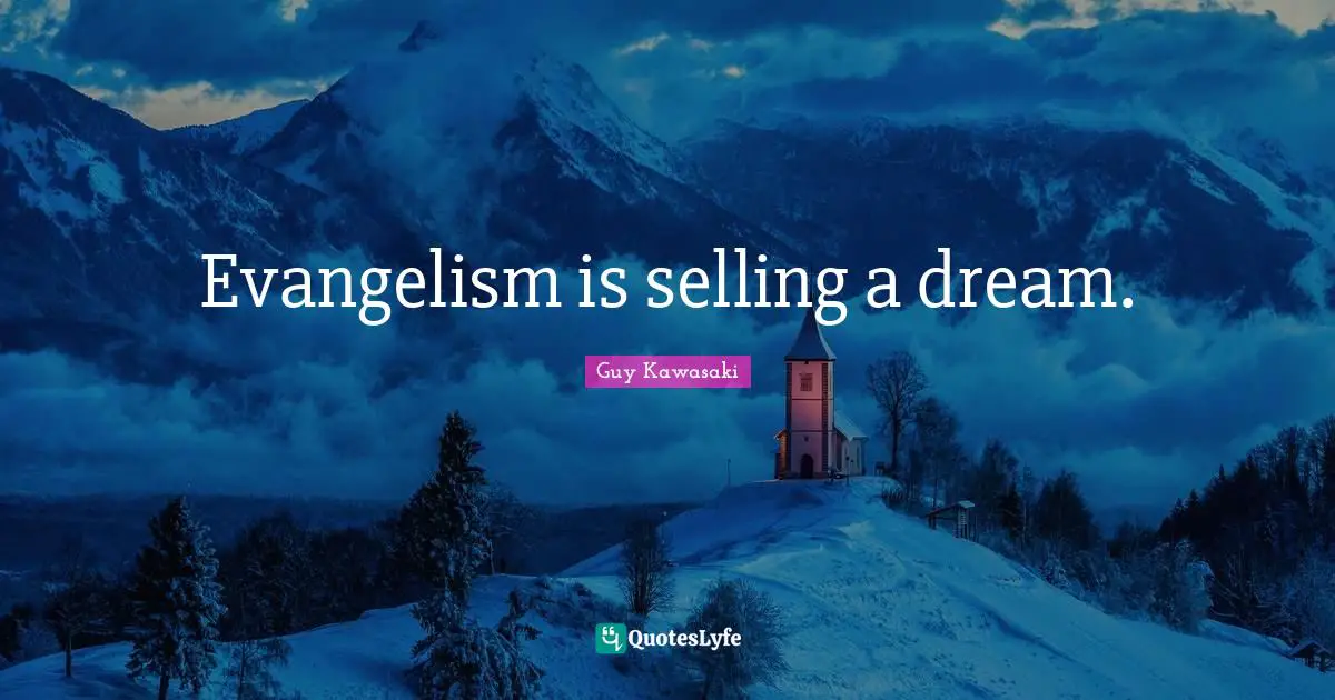 Evangelism is selling a dream.