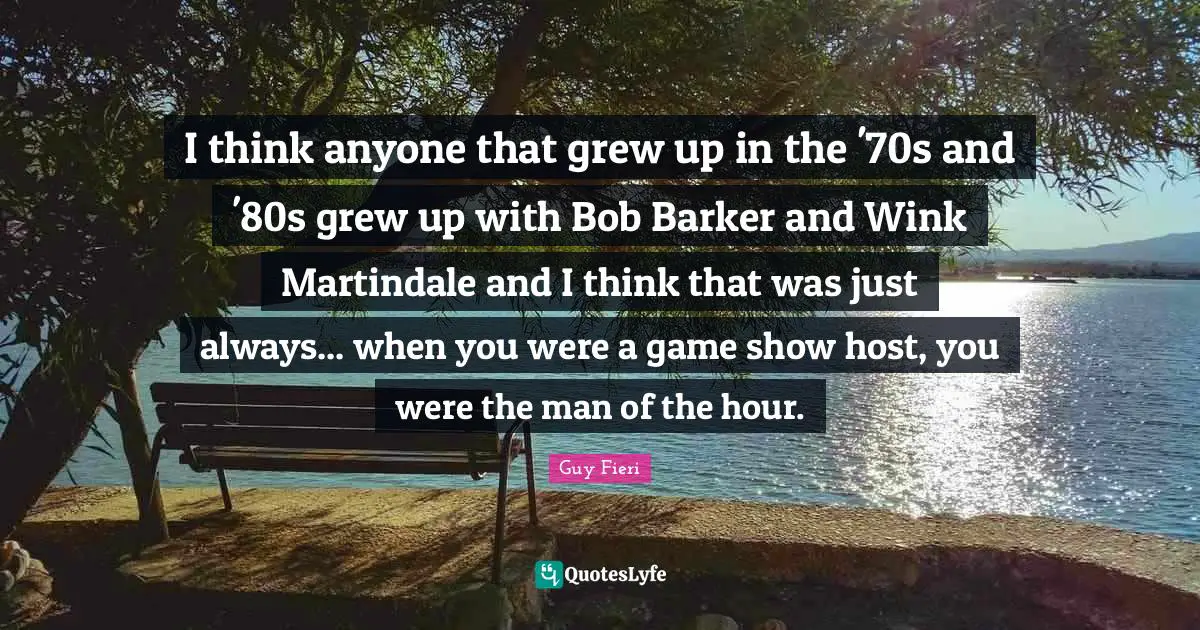 I think anyone that grew up in the '70s and '80s grew up with Bob Barker and Wink Martindale and I think that was just always... when you were a game show host, you were the man of the hour.