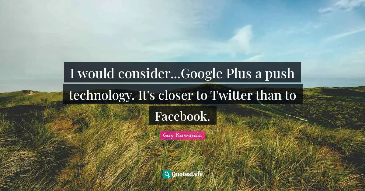 I would consider...Google Plus a push technology. It's closer to Twitter than to Facebook.