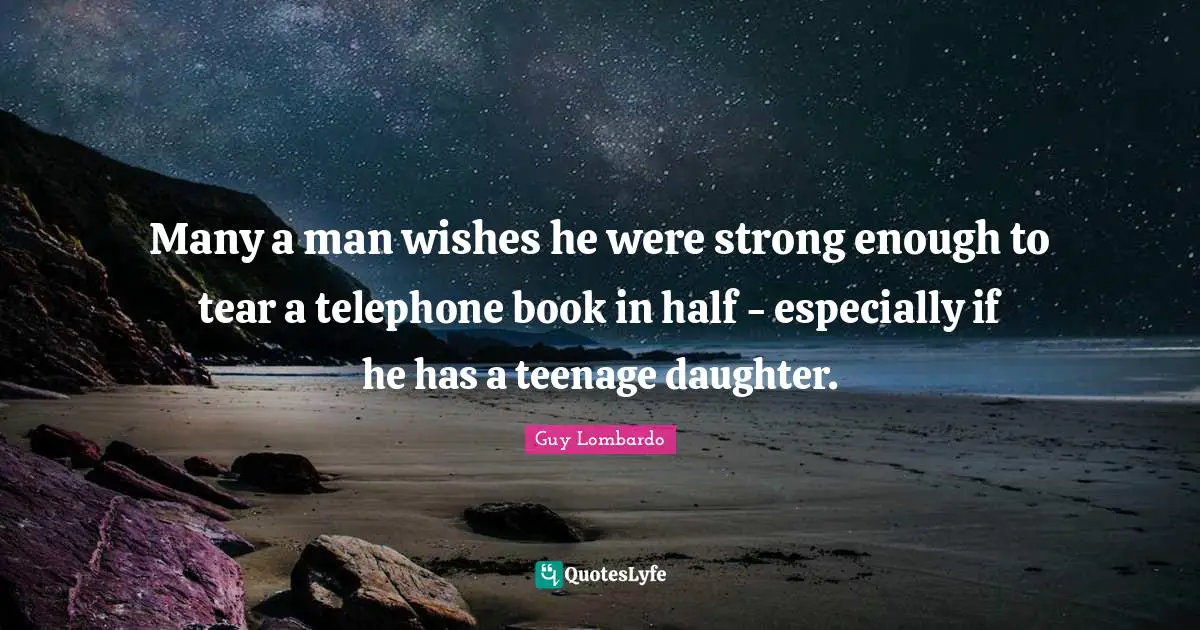 Many a man wishes he were strong enough to tear a telephone book in half - especially if he has a teenage daughter.