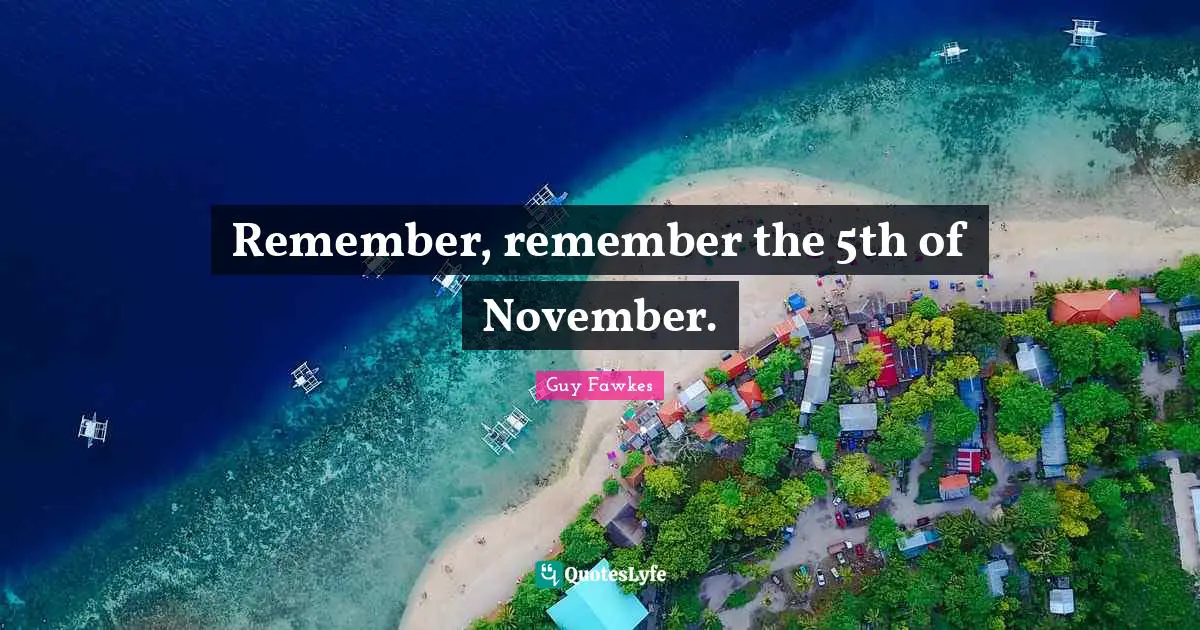November Quotes: "Remember, remember the 5th of November."