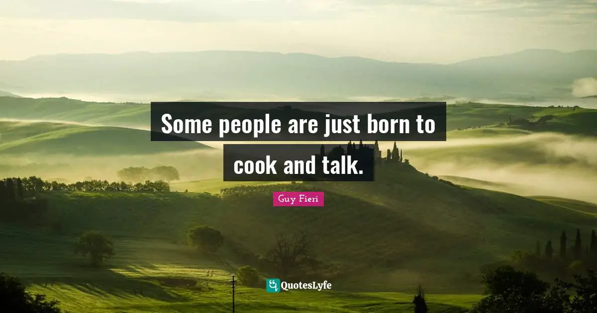 Some people are just born to cook and talk.