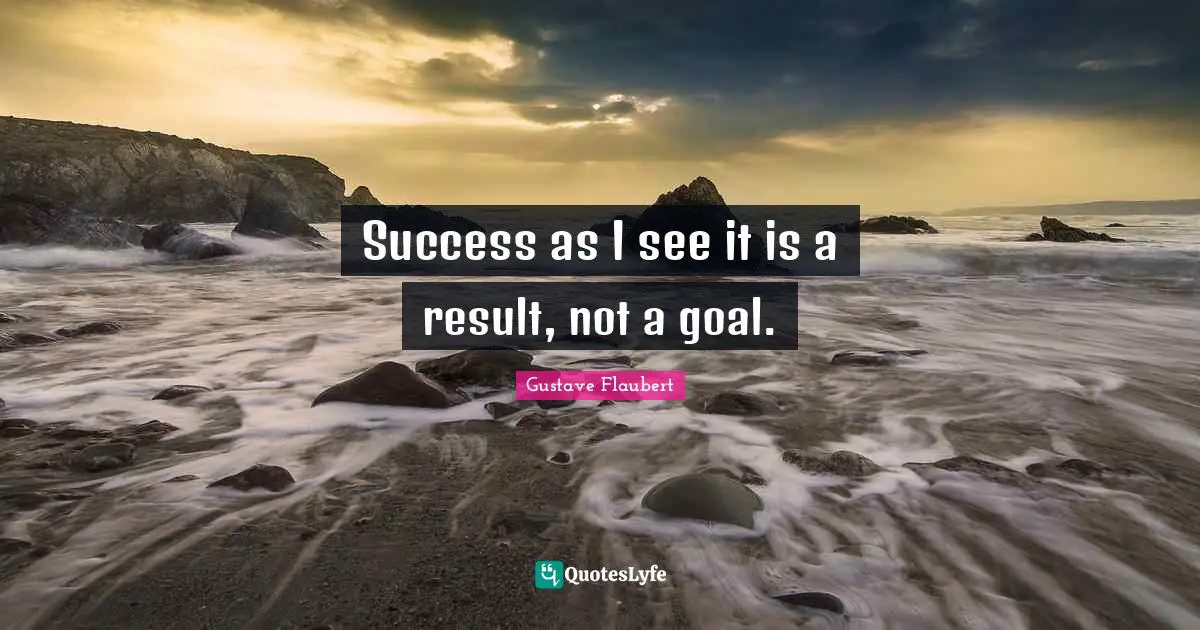 Success as I see it is a result, not a goal.