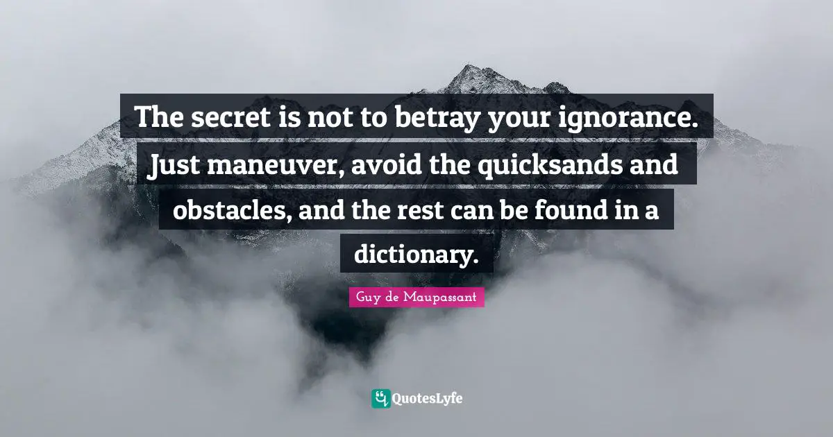 The secret is not to betray your ignorance. Just maneuver, avoid the quicksands and obstacles, and the rest can be found in a dictionary.