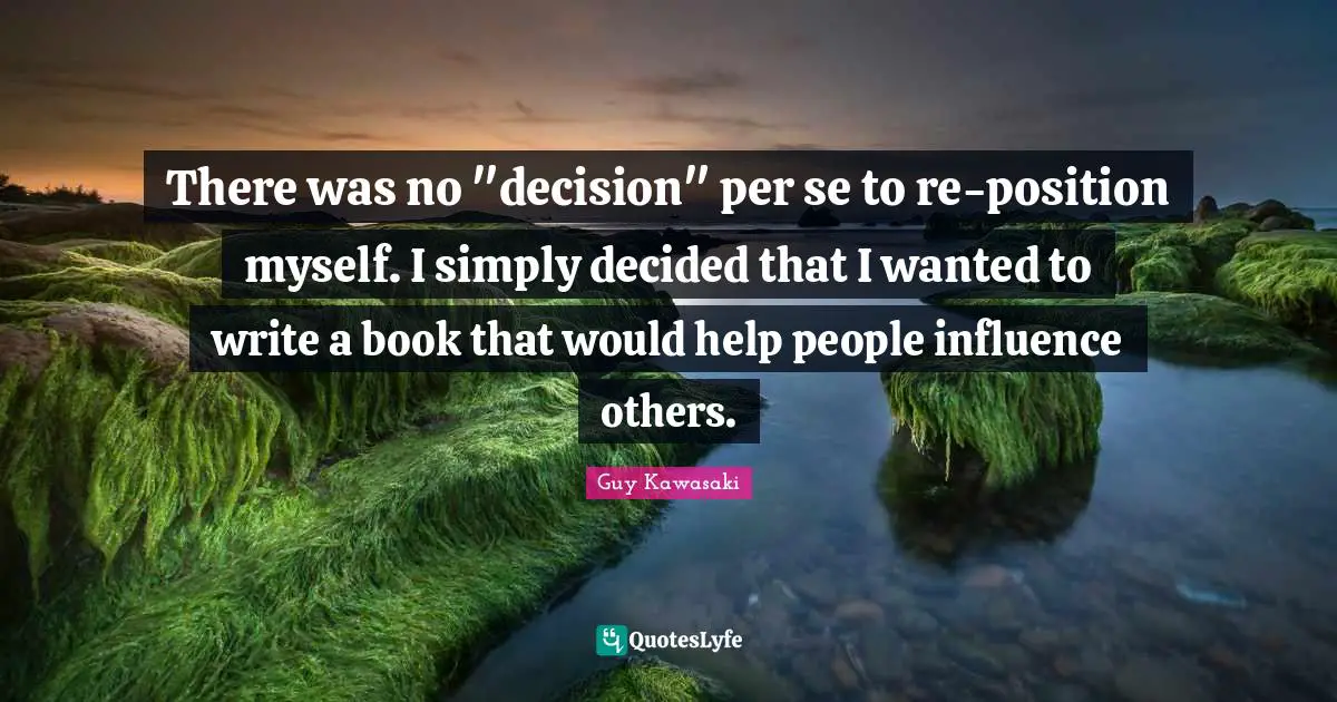 There was no "decision" per se to re-position myself. I simply decided that I wanted to write a book that would help people influence others.