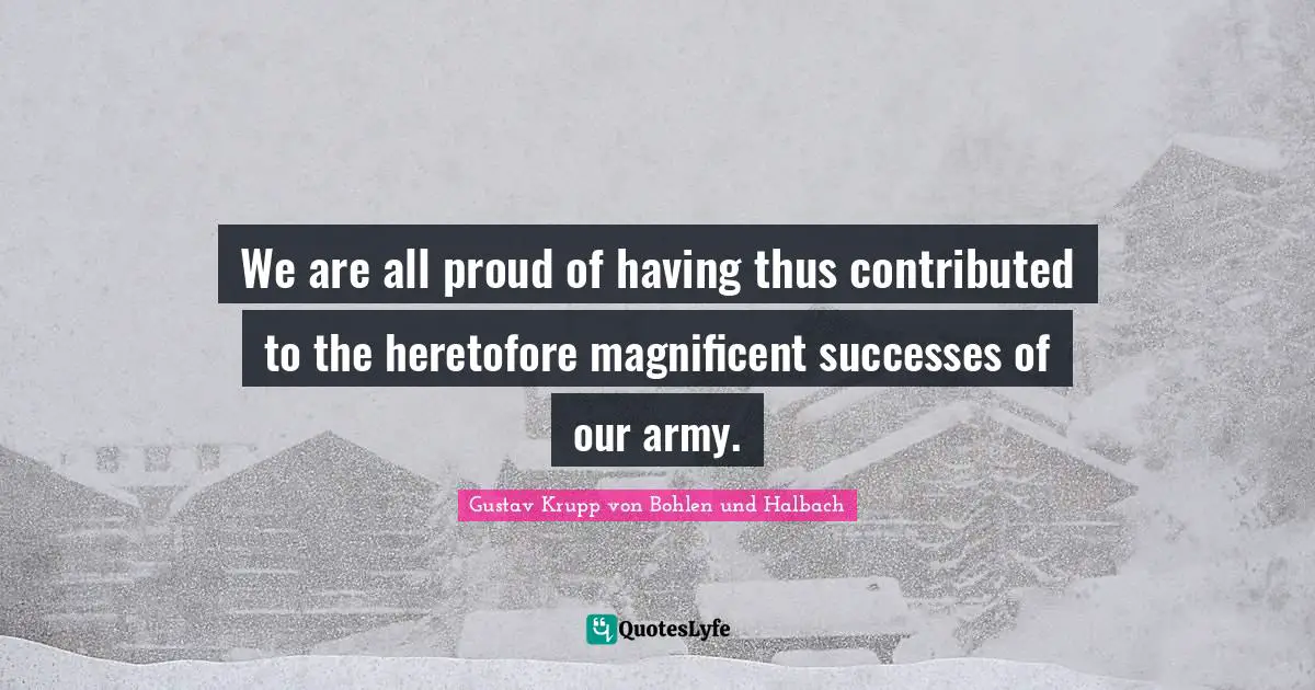 We are all proud of having thus contributed to the heretofore magnificent successes of our army.