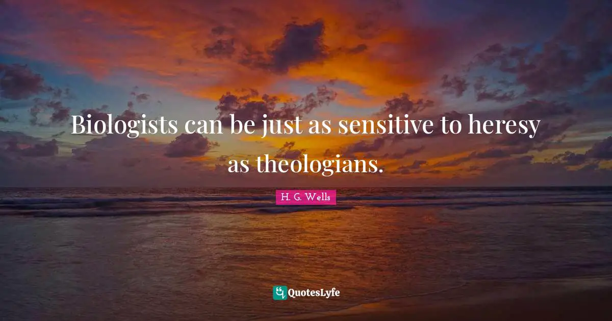 Biologists can be just as sensitive to heresy as theologians.