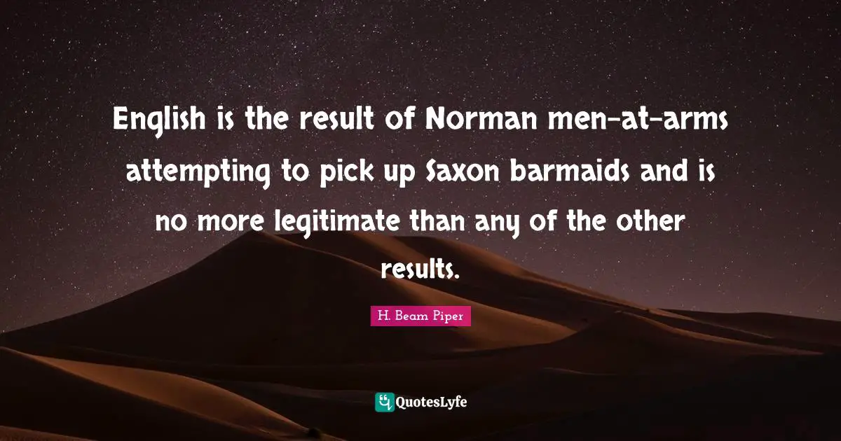 English is the result of Norman men-at-arms attempting to pick up Saxon barmaids and is no more legitimate than any of the other results.