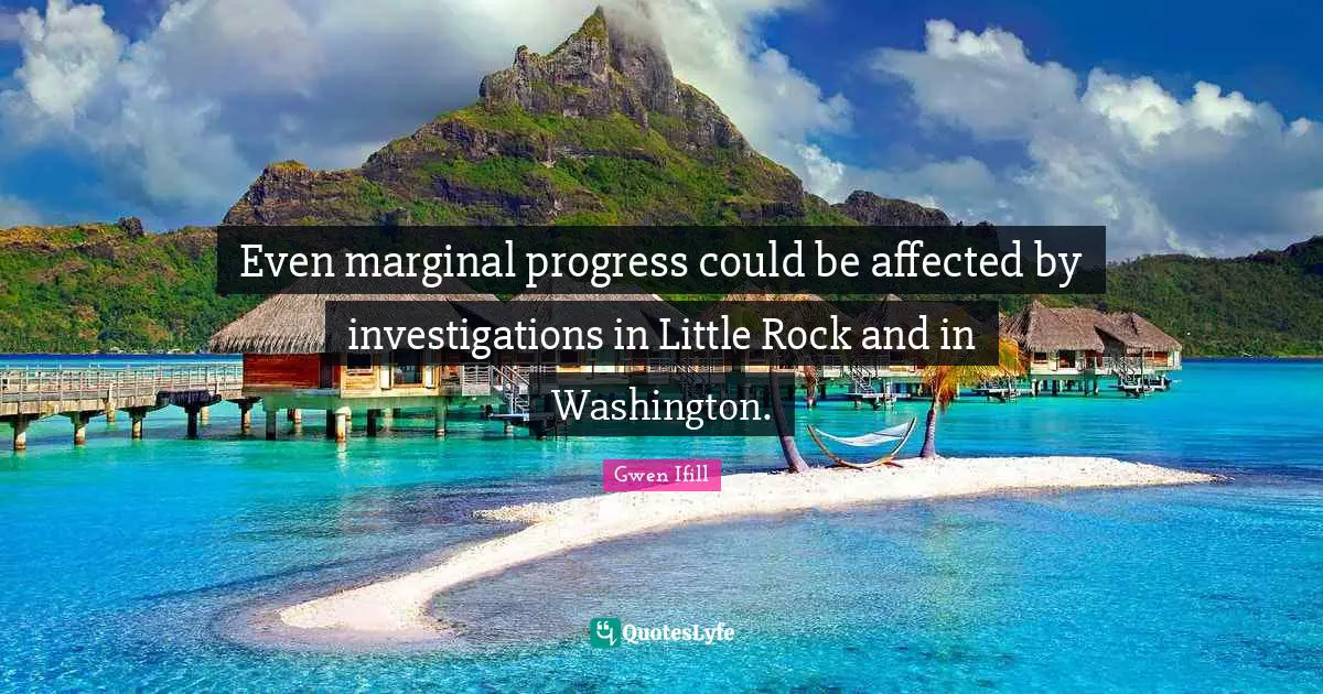 Even marginal progress could be affected by investigations in Little Rock and in Washington.