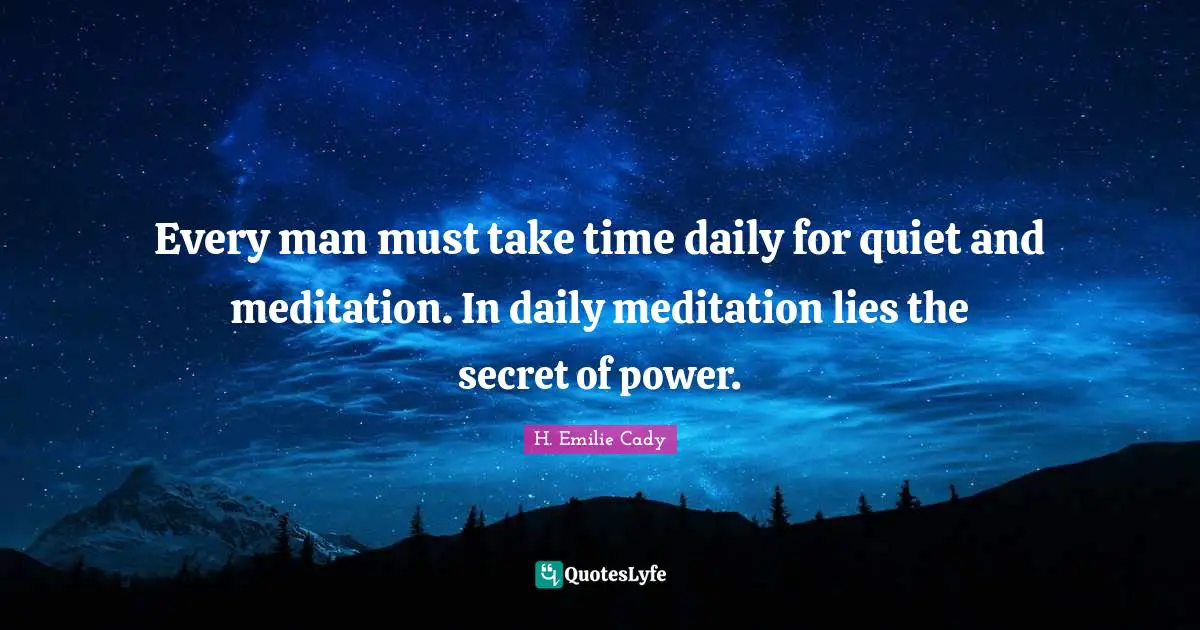 Take Time Quotes: "Every man must take time daily for quiet and meditation. In daily meditation lies the secret of power."