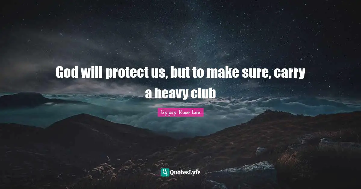 God will protect us, but to make sure, carry a heavy club
