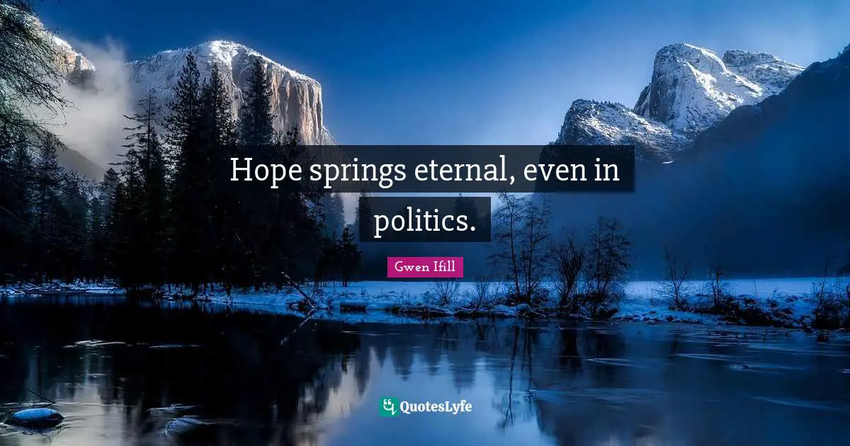 Hope springs eternal, even in politics.