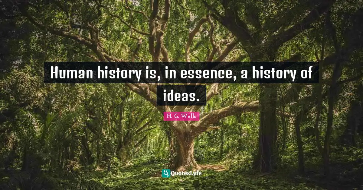 Human history is, in essence, a history of ideas.