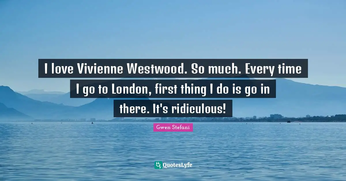 I love Vivienne Westwood. So much. Every time I go to London, first thing I do is go in there. It's ridiculous!