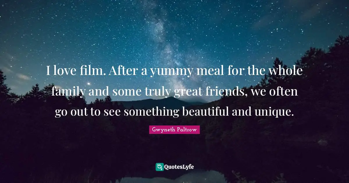 I love film. After a yummy meal for the whole family and some truly great friends, we often go out to see something beautiful and unique.