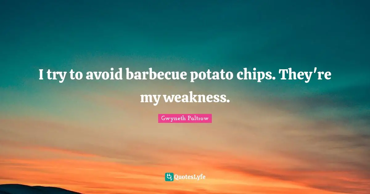 I try to avoid barbecue potato chips. They're my weakness.