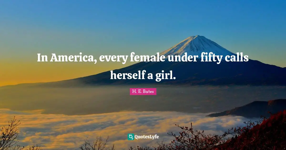 In America, every female under fifty calls herself a girl.