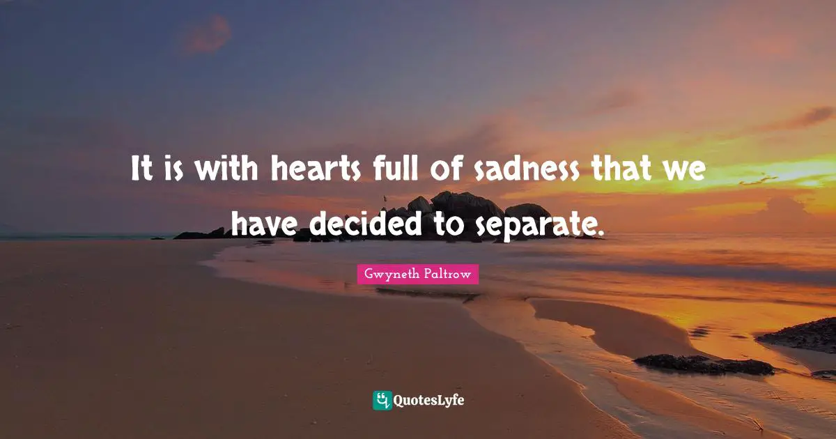 It is with hearts full of sadness that we have decided to separate.