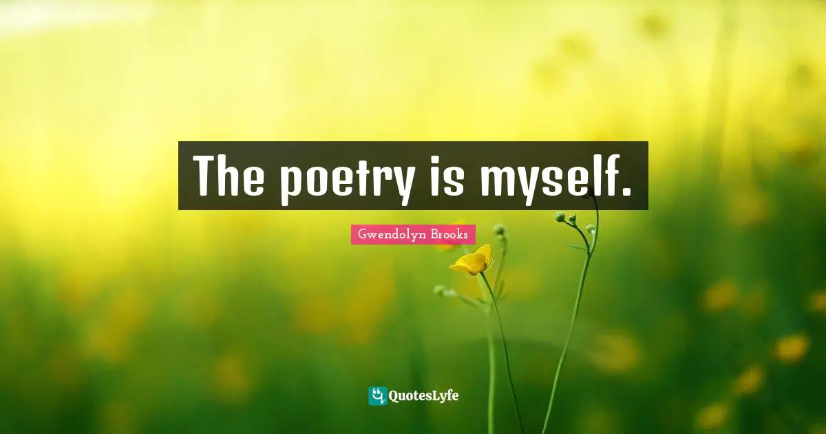 The poetry is myself.