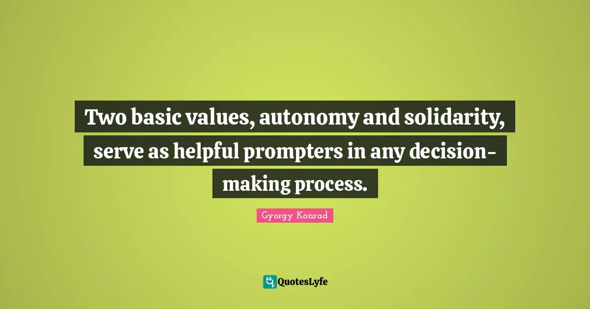 Two basic values, autonomy and solidarity, serve as helpful prompters in any decision-making process.