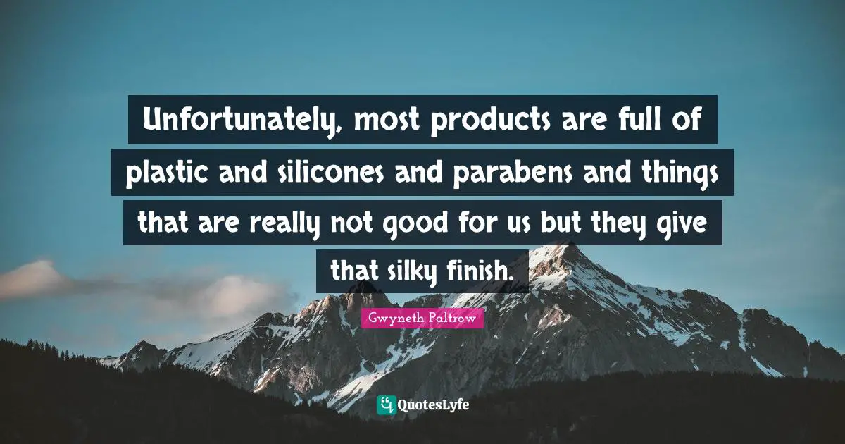 Unfortunately, most products are full of plastic and silicones and parabens and things that are really not good for us but they give that silky finish.