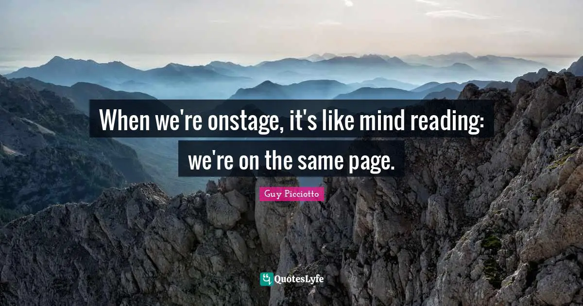 Pages Quotes: "When we're onstage, it's like mind reading: we're on the same page."